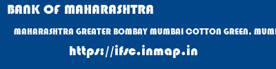 BANK OF MAHARASHTRA  MAHARASHTRA GREATER BOMBAY MUMBAI COTTON GREEN, MUMBAI  ifsc code
